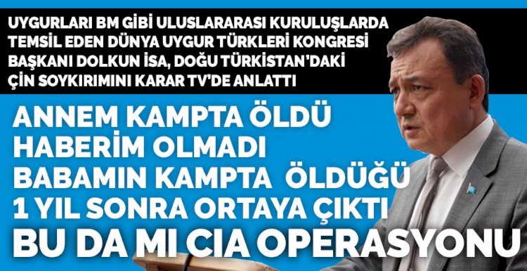 Dünya Uygur Kongresi Başkanı İsa: Çin, Türkiye'de bazı medya organlarına para veriyor