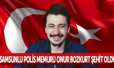 Samsunlu polis memuru Onur Bozkurt şehit oldu