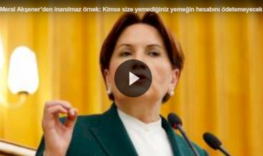 Meral Akşener’den çarpıcı örnek: Kimse size yemediğiniz yemeğin hesabını ödetemeyecek