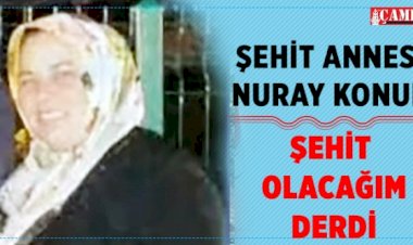 Şehit Annesi Nuray Konuk: Şehit olmak istiyordu
