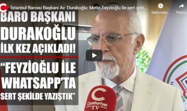 İstanbul Barosu Başkanı Av. Durakoğlu: Metin Feyzioğlu ile sert şekilde yazıştık