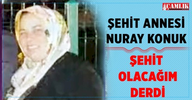 Şehit Annesi Nuray Konuk: Şehit olmak istiyordu