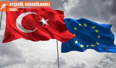 Türkiye ve AB: Kimse beklediğini alamayacak
