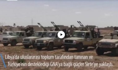 Türkiye’nin Desteklediği Sarrac Hükümeti Sirte’ye İlerliyor
