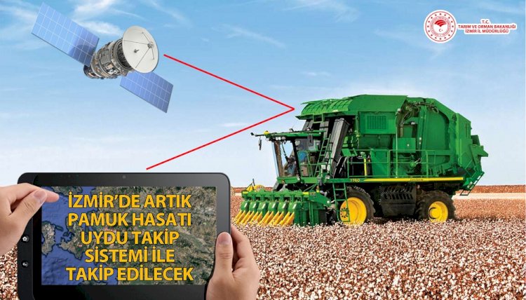 İZMİR’DE PAMUK HASADI UYDU TAKİP SİSTEMİ İLE KONTROL EDİLECEK