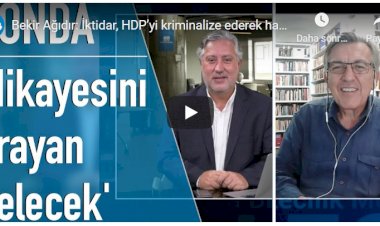 KONDA Genel Müdürü Bekir Ağırdır: İktidar, HDP’yi kriminalize ederek hayal ettiği merama ulaşamaz