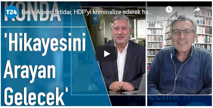 KONDA Genel Müdürü Bekir Ağırdır: İktidar, HDP’yi kriminalize ederek hayal ettiği merama ulaşamaz