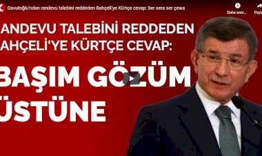 Davutoğlu'ndan randevu talebini reddeden Bahçeli'ye Kürtçe cevap: Ser sera ser çewa
