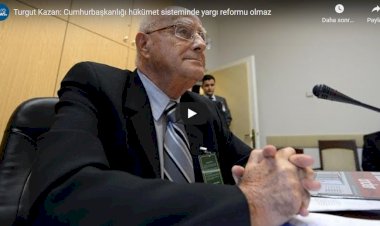 Turgut Kazan: Cumhurbaşkanlığı hükümet sisteminde yargı reformu olmaz
