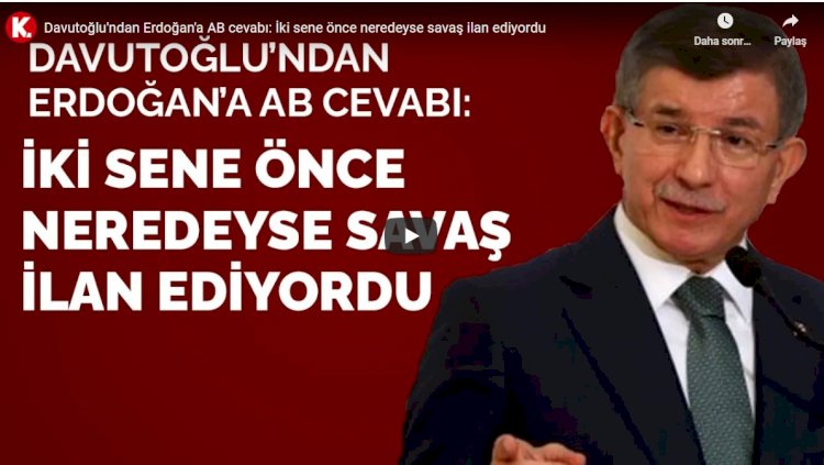 Davutoğlu'ndan Erdoğan'a AB cevabı: İki sene önce neredeyse savaş ilan ediyordu