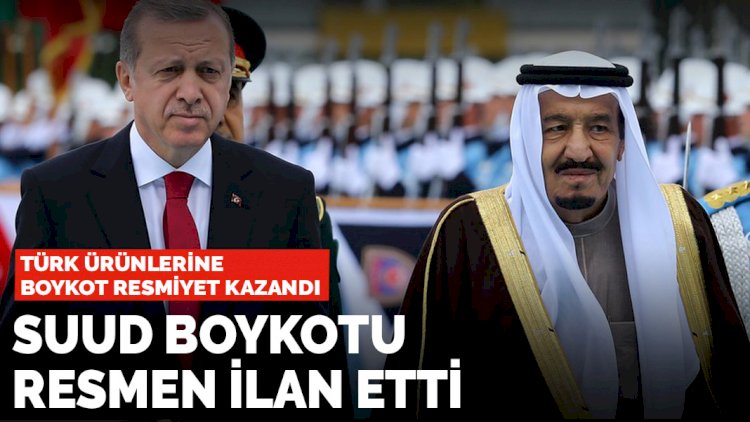 Suudiler kendini yalanladı! Türk ürünlerine boykot resmiyet kazandı