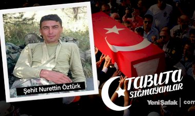 Tabuta Sığmayanlar: Şehit Nurettin Öztürk (7.Bölüm)