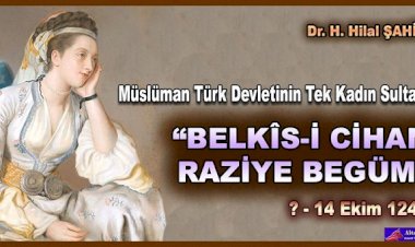 Müslüman Türk Devletinin Tek Kadın Sultanı “Belkîs-i Cihan Raziye Begüm”