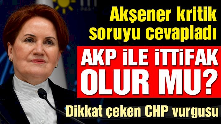 Akşener: AKP ile ittifak değil, bir masa kurulabilir ama sadece bizimle olmaz