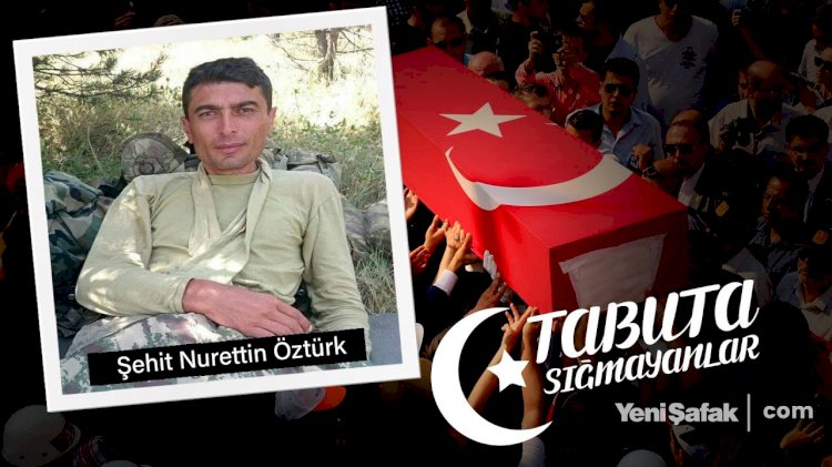 Tabuta Sığmayanlar: Şehit Nurettin Öztürk (7.Bölüm)