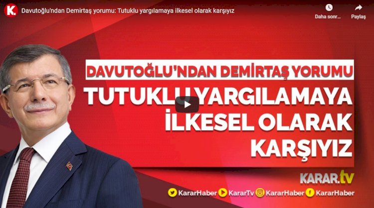 Davutoğlu'ndan Demirtaş yorumu: Tutuklu yargılamaya ilkesel olarak karşıyız