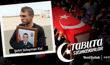 Tabuta Sığmayanlar: Şehit Süleyman Kul (22. Bölüm)