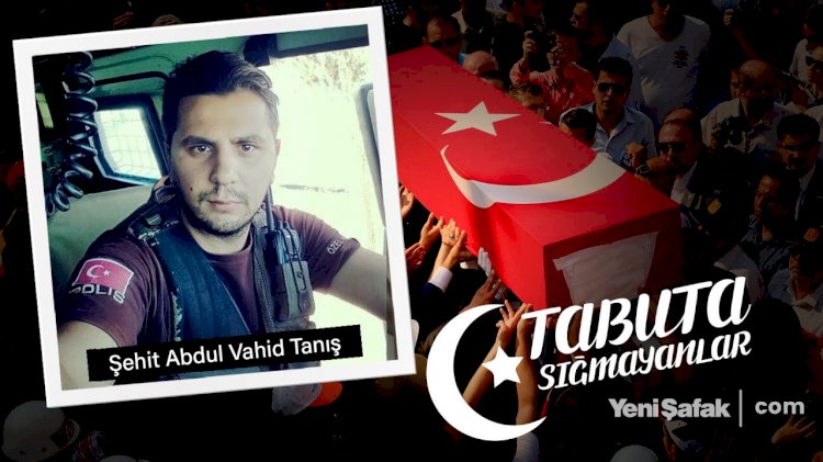 Tabuta Sığmayanlar: Şehit Abdul Vahid Tanış (24. Bölüm)