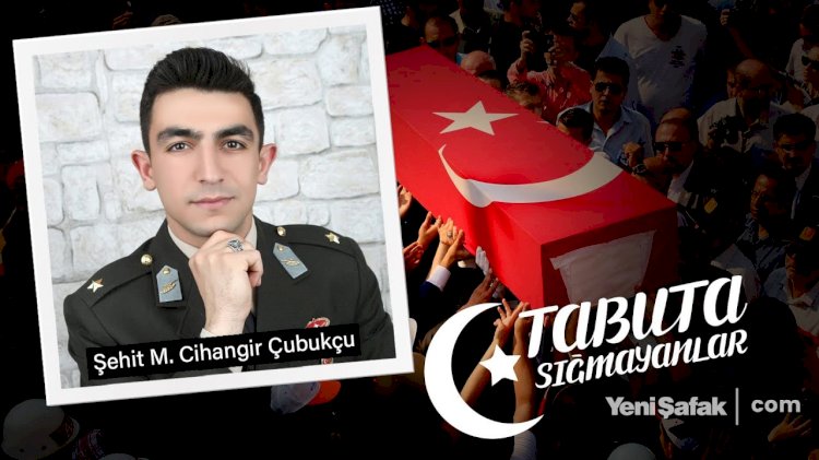 Tabuta Sığmayanlar: Şehit Muhammed Cihangir Çubukçu (25. Bölüm)