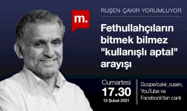 Ruşen Çakır yorumluyor: Fethullahçıların bitmek bilmez "kullanışlı aptal" arayışı