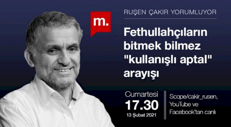 Ruşen Çakır yorumluyor: Fethullahçıların bitmek bilmez "kullanışlı aptal" arayışı