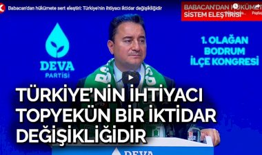 Babacan'dan hükümete sert eleştiri: Türkiye'nin ihtiyacı iktidar değişikliğidir