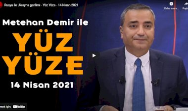 Rusya ile Ukrayna gerilimi - Yüz Yüze - 14 Nisan 2021
