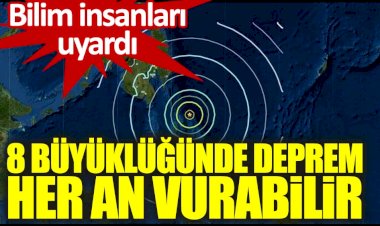 Bilim insanları uyardı. 8 büyüklüğünde deprem her an vurabilir