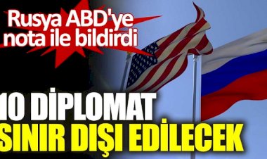 Rusya 10 ABD'li diplomatı sınır dışı edecek