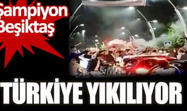 Beşiktaş Şampiyon oldu. Türkiye yıkılıyor