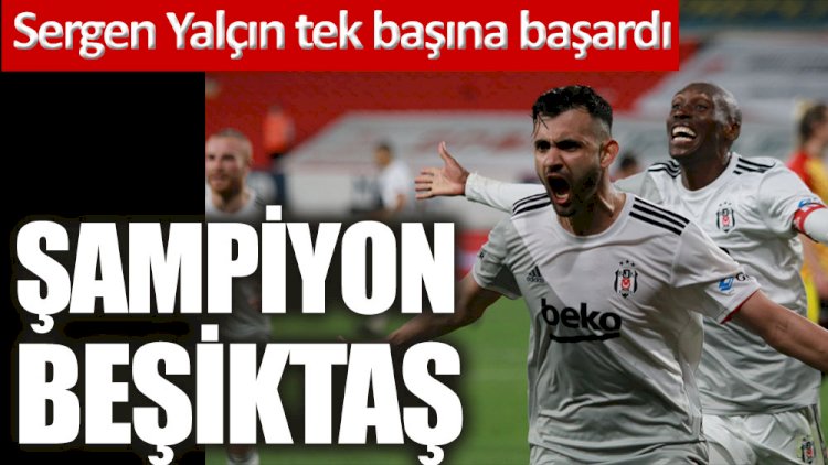 Şampiyon Beşiktaş! Sergen Yalçın tarih yazdı