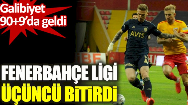 Fenerbahçe ligi üçüncü bitirdi. Galibiyet 90+9’da geldi