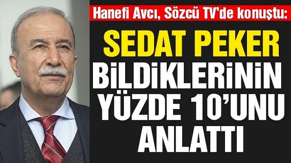 Hanefi Avcı: Sedat Peker yüzde 10’unu anlattı