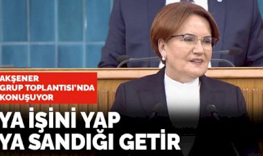 Meral Akşener partisinin Grup Toplantısı'nda konuşuyor