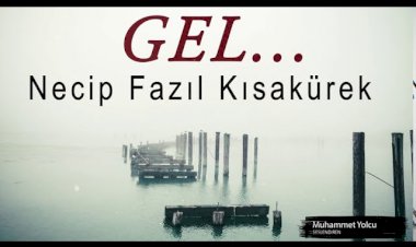 Necip Fazıl Kısakürek Gel Şiiri