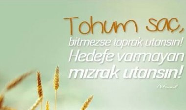 Necip Fazıl Kısakürek - Tohum saç, bitmezse toprak utansın!