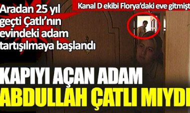Kapıyı açan adam Abdullah Çatlı mıydı?