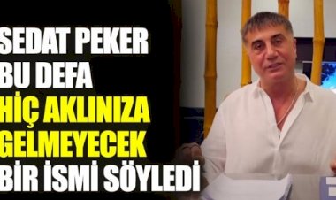 Sedat Peker bu defa hiç aklınıza gelmeyecek bir ismi söyledi