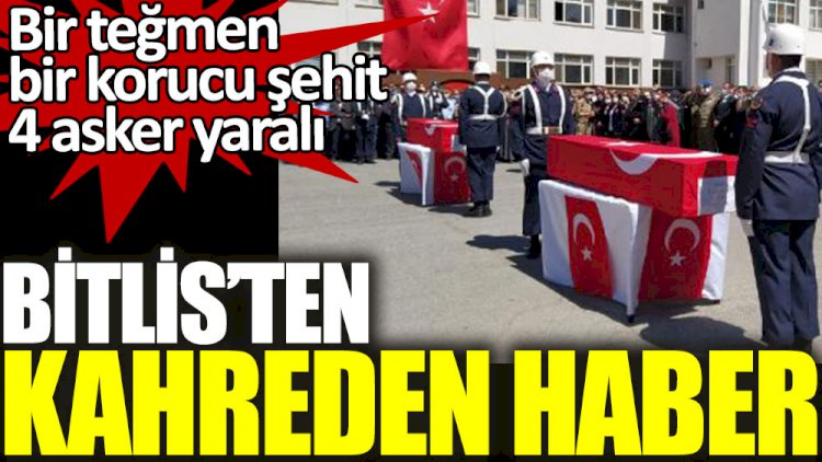 Bitlis'ten kahreden haber. Bir teğmen bir korucu şehit 4 asker yaralı