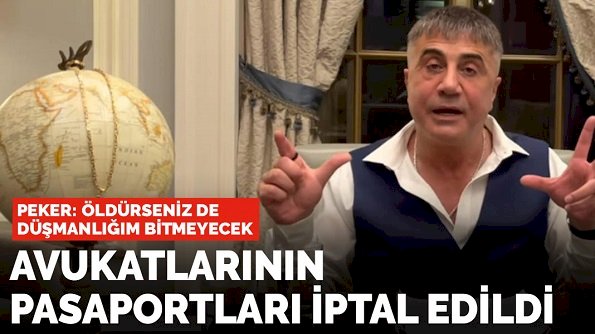 Sedat Peker'le çalışan avukatların pasaportu iptal edildi