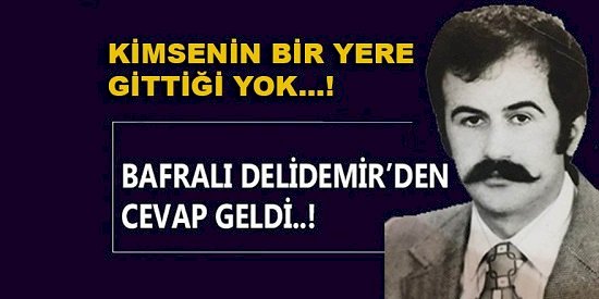 Bafralı Delidemir; Kimsenin Yavru Vatana Gittiği Yok