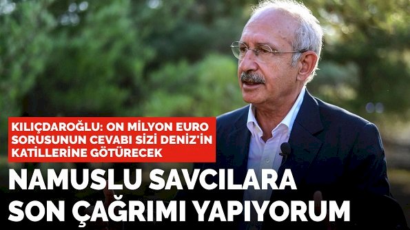Kılıçdaroğlu: Namuslu savcılara son kez sesleniyorum