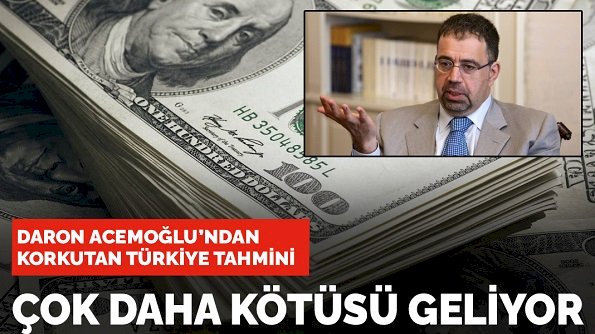 Daron Acemoğlu'ndan korkutan Türkiye tahmini: Çok daha kötüsü geliyor