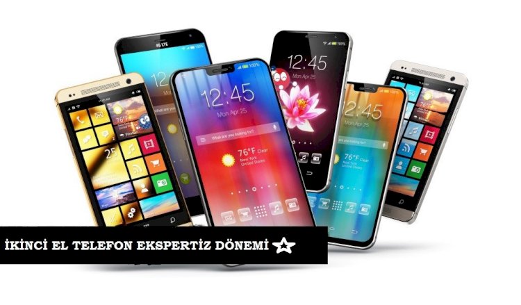 İkinci el cep telefonu alım satımında ekspertiz dönemi