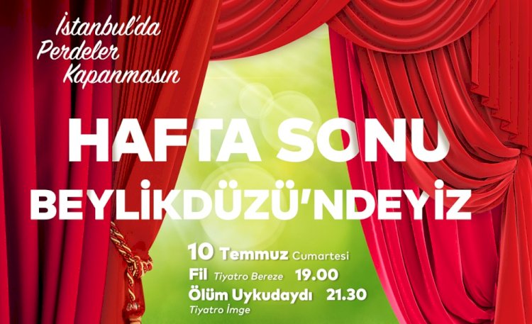 İSTANBUL’UN PARK, SALON VE EKRANLARINDA PERDELER AÇILIYOR