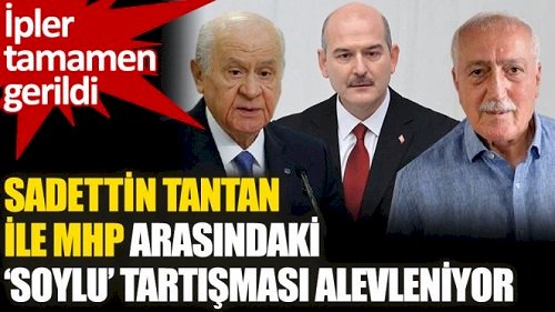 Sadettin Tantan ile MHP arasındaki 'Soylu' tartışma alevleniyor!