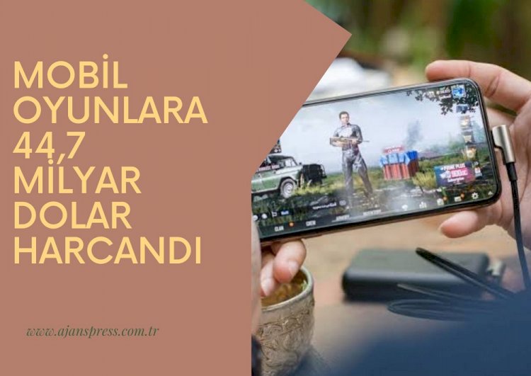 MOBİL OYUNLARA 44,7 MİLYAR DOLAR HARCANDI