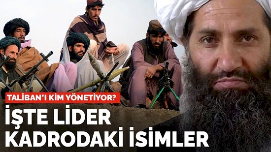 Taliban'ı kim yönetiyor? İşte lider kadrodaki isimler