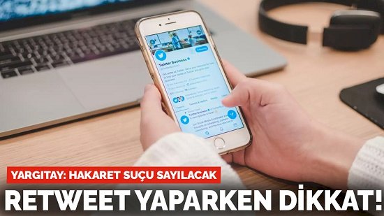 Yargıtay'dan 'retweet' kararı: Hakaret suçu sayılacak