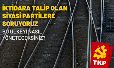 İktidara Talip Olan Siyasi Partilere Soruyoruz: Bu Ülkeyi Nasıl Yöneteceksiniz?